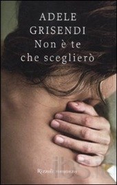 Non è te che sceglierò - Adele Grisendi