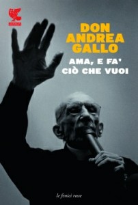 Ama e fa' ciò che vuoi Don Andrea Gallo