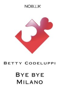 Bye Bye Milano - Betty Codeluppi