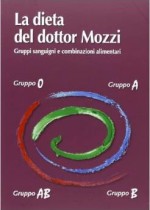 La dieta del dottor Mozzi. Gruppi sanguigni e combinazioni alimentari – Pietro Mozzi
