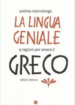 la lingua geniale 9 ragioni per amare il greco di Andrea Marcolongo 