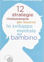 12 strategie rivoluzionarie per favorire lo sviluppo mentale del bambino di daniel j. siegel